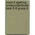 Staal 2 Spelling antwoordenboek blok 5-8 groep 6