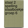 Staal 2 Spelling staalboekje groep 6 door Onbekend