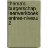 Thema's Burgerschap leerwerkboek entree-niveau 2 by Unknown