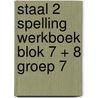 Staal 2 Spelling werkboek blok 7 + 8 groep 7 door Onbekend