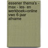 Essener Thema's - MAX - les- en werkboek+online vwo 6-jaar afname door Onbekend