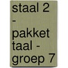 Staal 2 - pakket Taal - groep 7 by Unknown