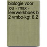 Biologie voor jou - MAX - leerwerkboek B 2 vmbo-kgt 8.2 door Onbekend