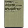 Archeologisch Bureauonderzoek en Inventariserend Veldonderzoek door middel van grondboringen Plangebied Lieskes Wengs, Fase 3, Botsestraat, Leuth, Gemeente Berg en Dal door G.M.H. Benerink