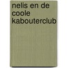 Nelis en de Coole Kabouterclub by Annemiek Dijkstra