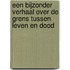 Een bijzonder verhaal over de grens tussen leven en dood