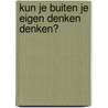 Kun je buiten je eigen denken denken? door Coen Simon