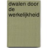 Dwalen door de werkelijkheid by Paul Van Dukenburg