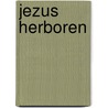 Jezus herboren door Hans Berens
