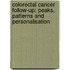 Colorectal cancer follow-up: Peaks, patterns and personalisation