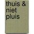 THUIS & NIET PLUIS
