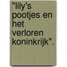 "lily's Pootjes en het Verloren Koninkrijk". by Beloved Rose