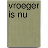 Vroeger is nu by Darja de Wever