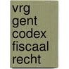 VRG Gent Codex Fiscaal recht door Onbekend