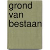 Grond van bestaan door Anna Hoogendoorn