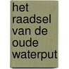 Het Raadsel van de Oude Waterput by Gerard Espunt