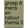 groep 6 mens en natuur thema 2 by Unknown