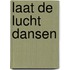 Laat de lucht dansen