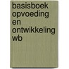 Basisboek Opvoeding en Ontwikkeling WB by Unknown