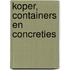 Koper, containers en concreties