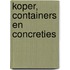 Koper, containers en concreties