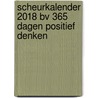 Scheurkalender 2018 BV 365 dagen positief denken by Unknown