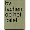 BV Lachen op het toilet by Unknown