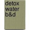Detox water B&D door Onbekend