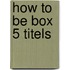 How to be box 5 titels