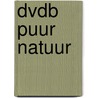 DvdB Puur natuur by Unknown