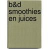 B&D Smoothies en juices door Onbekend