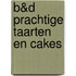 B&D Prachtige taarten en cakes