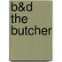 B&D The Butcher