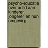 Psycho-educatie over ADHD aan kinderen, jongeren en hun omgeving door Sascha Roos