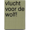 Vlucht voor de wolf! by Janny den Besten