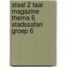 Staal 2 Taal magazine thema 6 Stadssafari groep 6 by Unknown