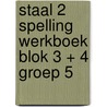 Staal 2 Spelling werkboek blok 3 + 4 groep 5 by Unknown