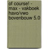 Of Course! - MAX - vakboek havo/vwo bovenbouw 5.0 door Onbekend