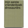 Mijn eerste vriendenboek: Dinosauriërs by Unknown
