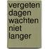 Vergeten Dagen Wachten Niet Langer