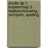 Studio DP 1 Kopieermap 3 taalbeschouwing, schrijven, spelling by Unknown