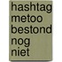 Hashtag Metoo bestond nog niet