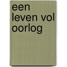 Een leven vol oorlog by Bert de Vries