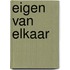 Eigen van elkaar