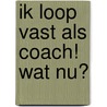 Ik loop vast als coach! Wat nu? by Erwin De Bisscop