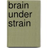 Brain under Strain door Charlotte Labee