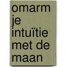 Omarm je intuïtie met de maan door Yasmin Boland