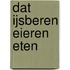 Dat ijsberen eieren eten