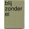 BLIJ ZONDER EI door Mireille Blommaert