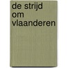 De strijd om vlaanderen door Guy Bleyaert